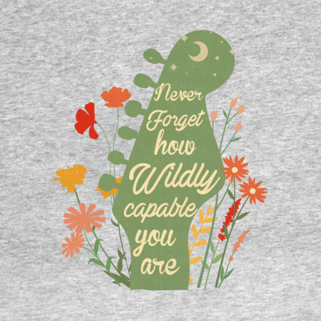 Never Forget How Capable You Are by The WYLD Tribe