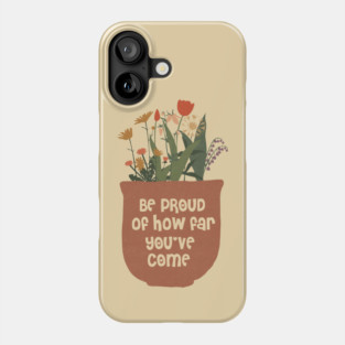 Be Proud Of How Far You Have Come Phone Case