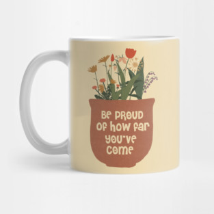 Be Proud Of How Far You Have Come Mug