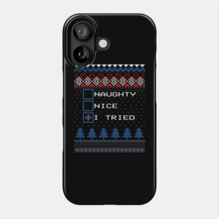 Naughty Nice I Tried Ugly Christmas Sweater Phone Case