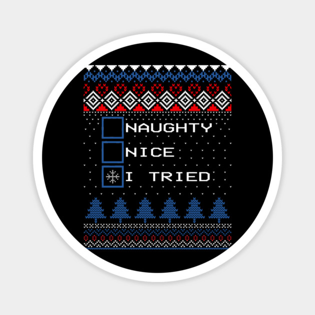 Naughty Nice I Tried Ugly Christmas Sweater Magnet by The WYLD Tribe