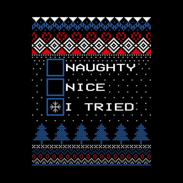 Naughty Nice I Tried Ugly Christmas Sweater by The WYLD Tribe