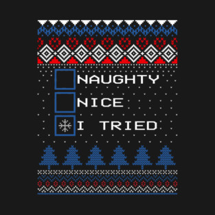 Naughty Nice I Tried Ugly Christmas Sweater T-Shirt