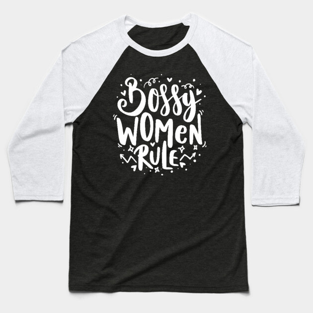 Bossy Women Rule Baseball T-Shirt by The WYLD Tribe