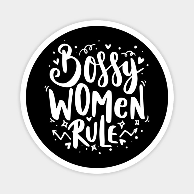 Bossy Women Rule Magnet by The WYLD Tribe