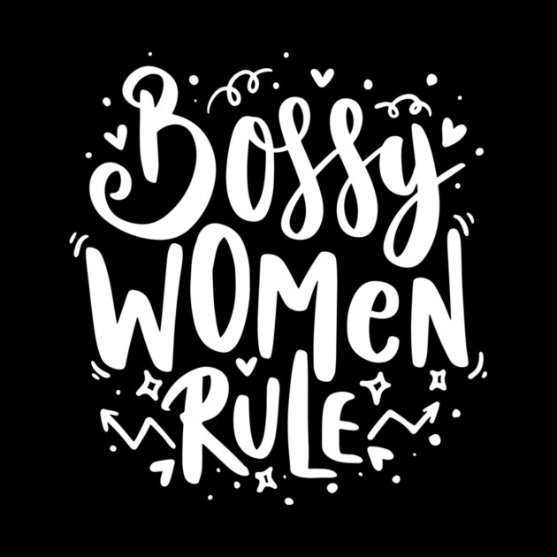 Bossy Women Rule by The WYLD Tribe