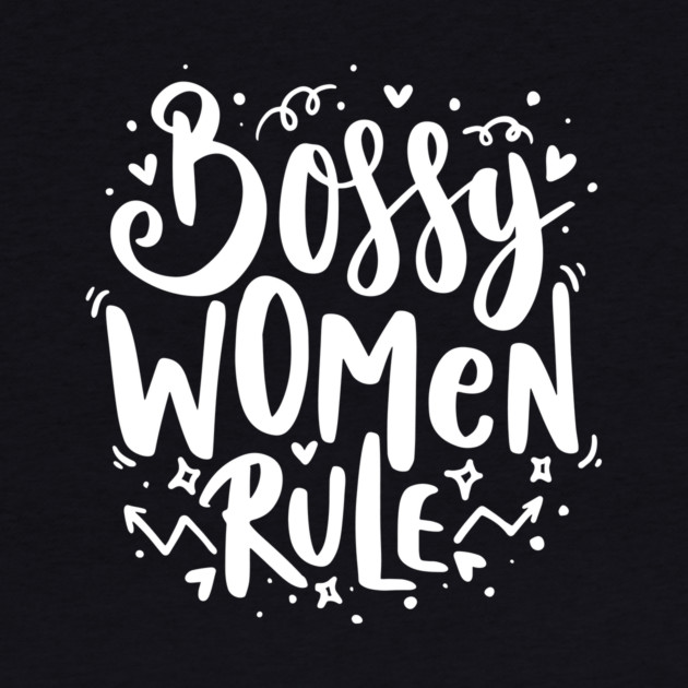 Bossy Women Rule by The WYLD Tribe