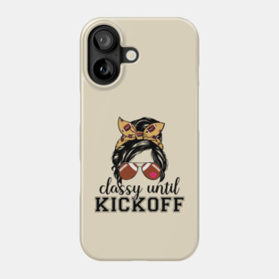 Classy Until Kickoff Phone Case