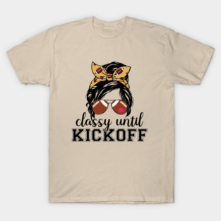 Classy Until Kickoff T-Shirt