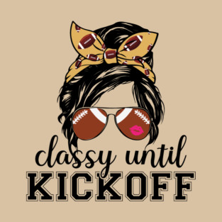 Classy Until Kickoff T-Shirt
