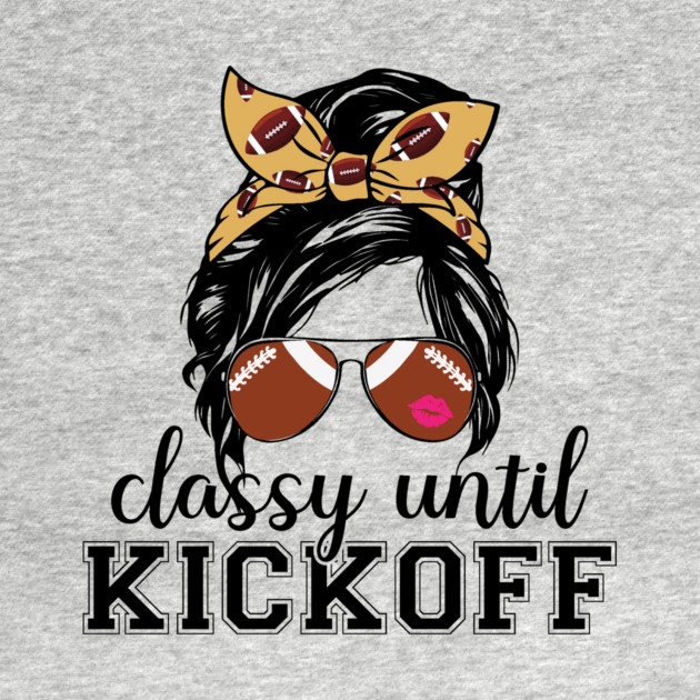Classy Until Kickoff by The WYLD Tribe
