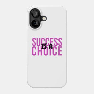 Success is a Choice 4 Phone Case