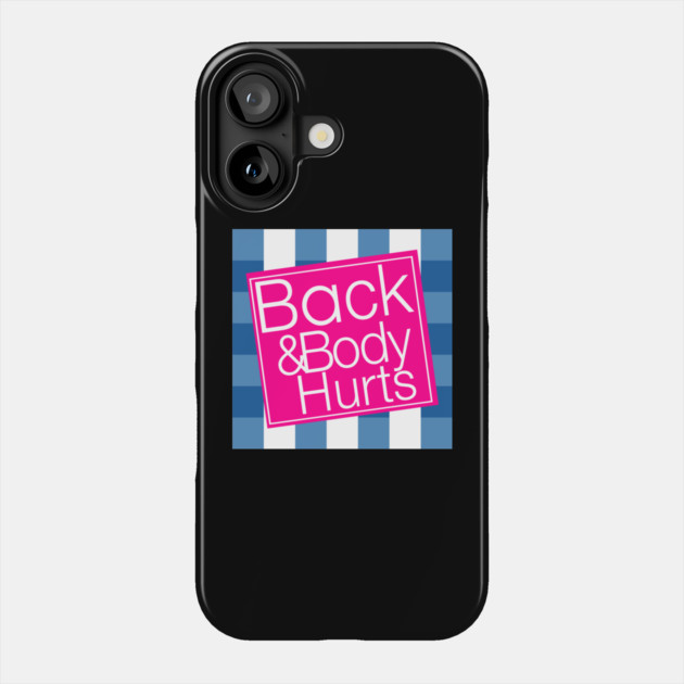 Back & Body Hurts Phone Case by Litehouse Tees