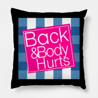 Back & Body Hurts Pillow