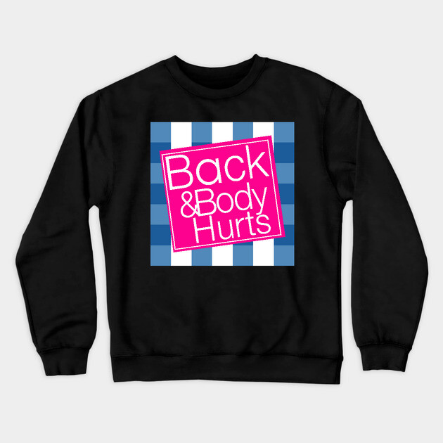 Back & Body Hurts Crewneck Sweatshirt by Litehouse Tees