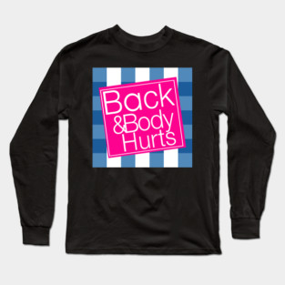 Back & Body Hurts Long Sleeve T-Shirt