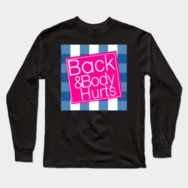 Back & Body Hurts Long Sleeve T-Shirt by Litehouse Tees