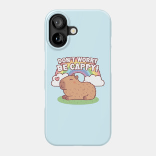 Cute Capybara And Rainbow, Don't Worry Be Cappy Phone Case