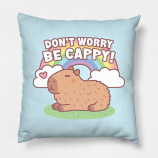 Cute Capybara And Rainbow, Don't Worry Be Cappy Pillow