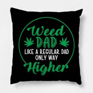 Weed Dad Like a Regulad Dad Only Way Higher Pillow