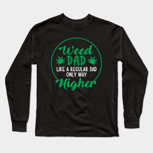 Weed Dad Like a Regulad Dad Only Way Higher Long Sleeve T-Shirt