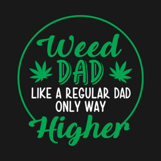 Weed Dad Like a Regulad Dad Only Way Higher T-Shirt