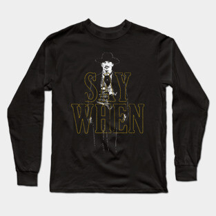 Say When (Doc Holliday) Long Sleeve T-Shirt