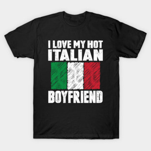 I Love My Hot Italian Boyfriend Anniversary Wedding T-Shirt