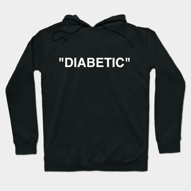 "Diabetic" Hoodie & T Shirt Hoodie by Diabetics Doing Things