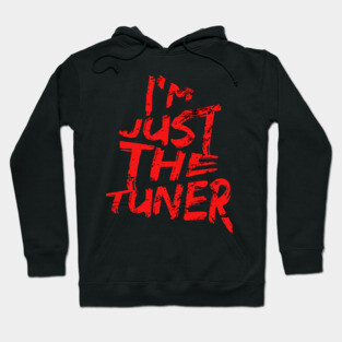 I'm Just The Tuner Hoodie