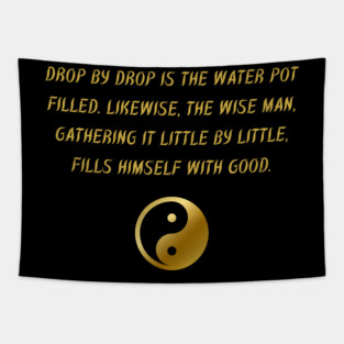 Drop By Drop Is The Water Pot Filled. Likewise, The Wise Man, Gathering It Little By Little, Fills Himself With Good. Tapestry