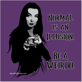 Morticia Addams, "Normal Is An Illusion. Be A Weirdo." Posters and Art