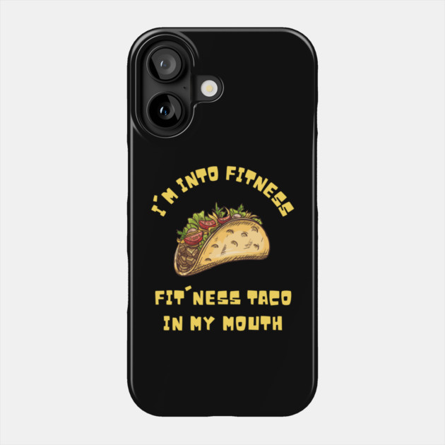I'm into Fitness Taco in My Mouth Phone Case by The WYLD Tribe