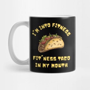 I'm into Fitness Taco in My Mouth Mug
