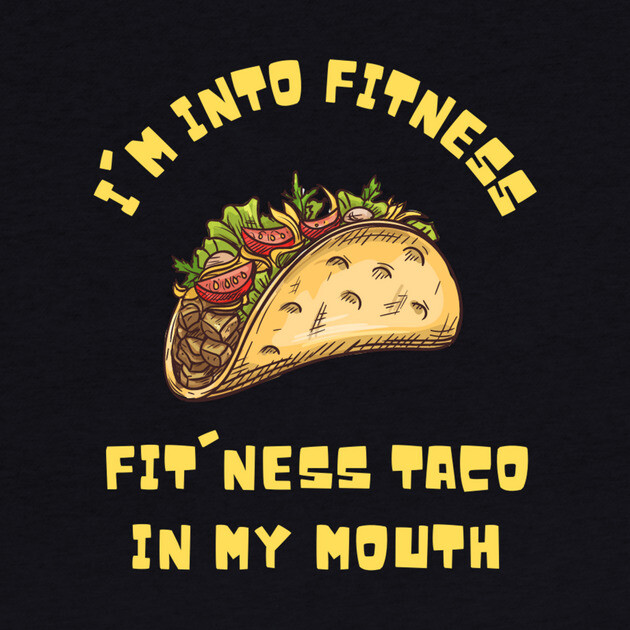 I'm into Fitness Taco in My Mouth by The WYLD Tribe
