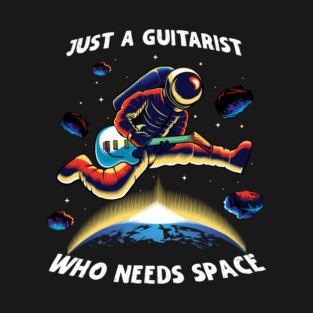 Astronaut Just A Guitarist Who Needs Space T-Shirt