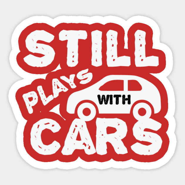 Still Plays With Cars Sticker by The WYLD Tribe