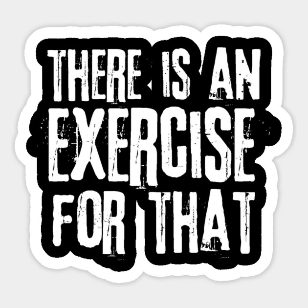 There is an Exercise for that Physical Therapy Magnet by The WYLD Tribe