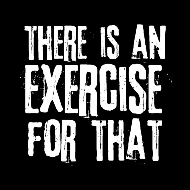 There is an Exercise for that Physical Therapy by The WYLD Tribe