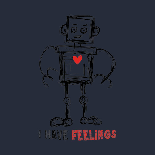 I Have Feelings Robot Sketch by The WYLD Tribe