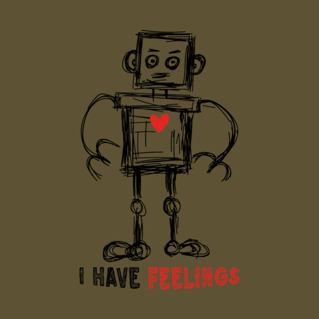 I Have Feelings Robot Sketch by The WYLD Tribe