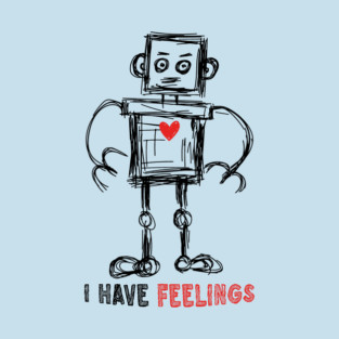 I Have Feelings Robot Sketch T-Shirt