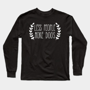 Less People More Dogs Long Sleeve T-Shirt
