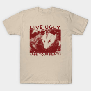 Live Ugly Fake Your Death Maroon Opossum T-Shirt