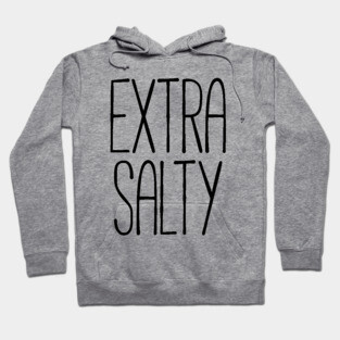 Extra salty T-shirt Hoodie