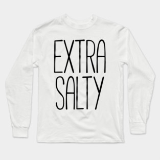Extra salty T-shirt Long Sleeve T-Shirt