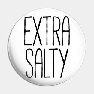 Extra salty T-shirt Pin