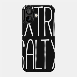 Extra salty T-shirt Phone Case
