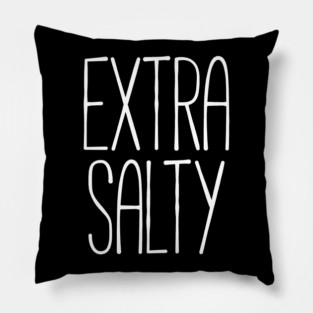 Extra salty T-shirt Pillow