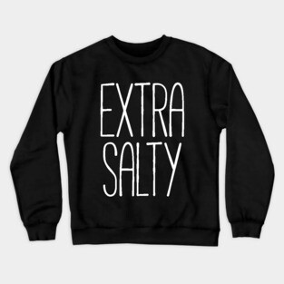Extra salty T-shirt Crewneck Sweatshirt